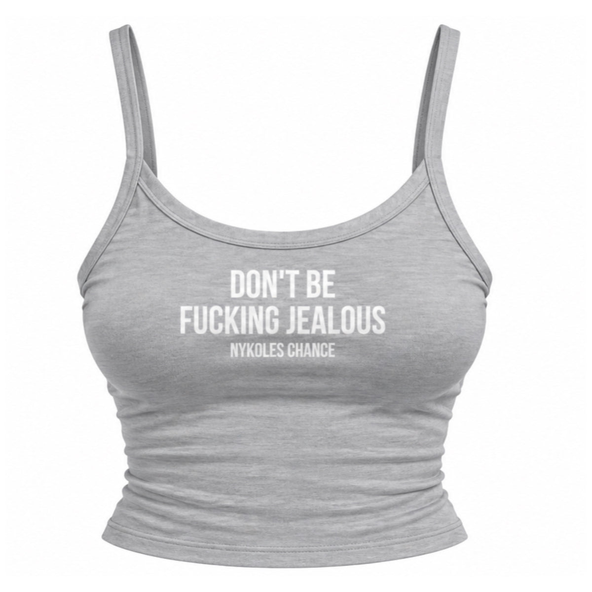 Don’t be fucking jealous tank
