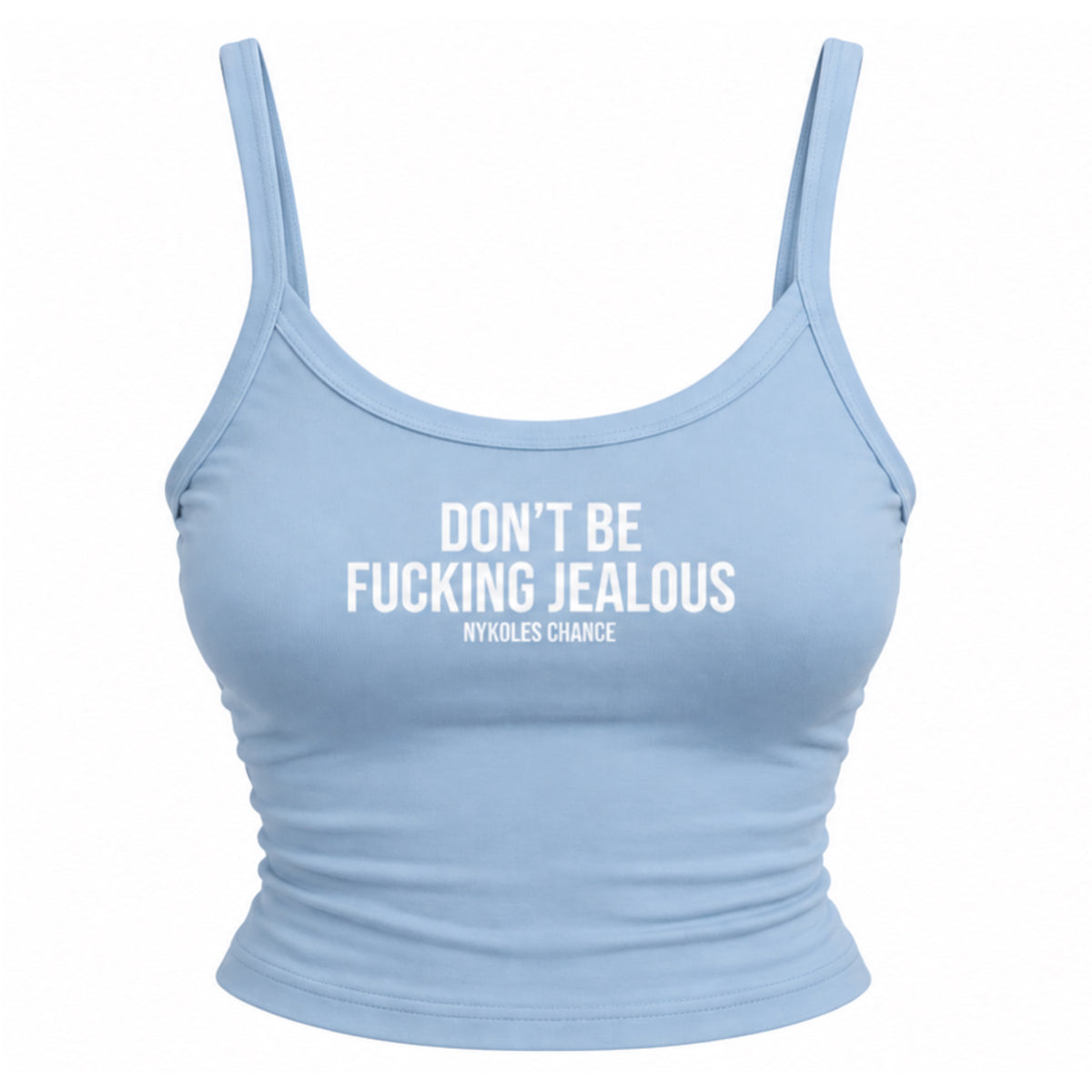 Don’t be fucking jealous tank